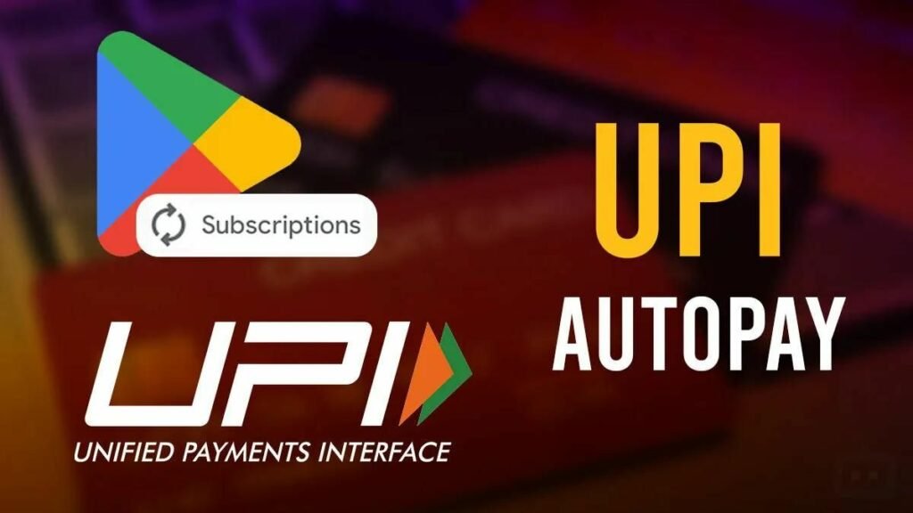 Google Play Store: Allows subscription-based UPI Payments | Instructions and Others 